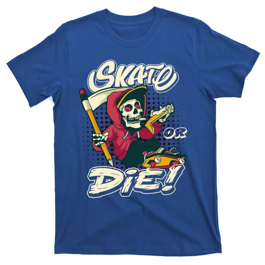 Skate Or Die Skateboarding Cute Gift T-Shirt